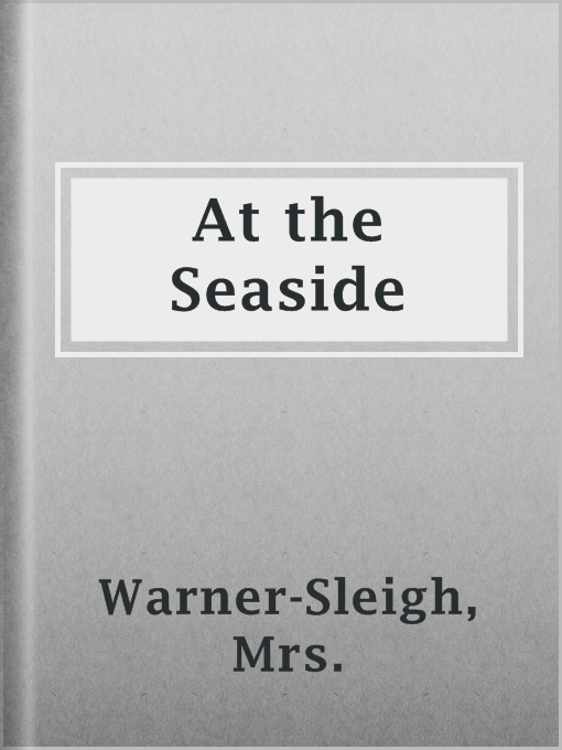 Title details for At the Seaside by Mrs. Warner-Sleigh - Available